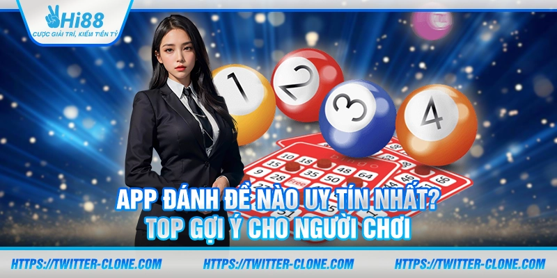 App đánh đề nào uy tín nhất? Top gợi ý cho người chơi