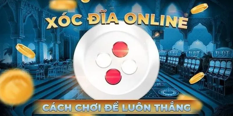 Tìm hiểu chi tiết công thức đánh xóc đĩa hiệu quả từ các cao thủ